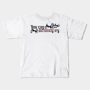 You Can Definitely Try Kids T-Shirt